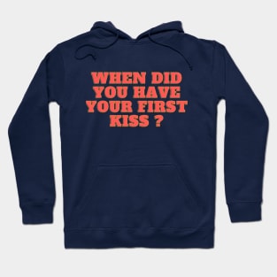 when did you have your kiss ? Hoodie